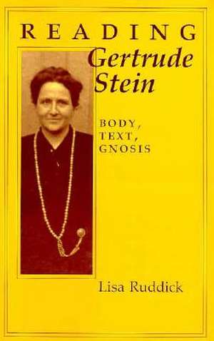 Reading Gertrude Stein – Body, Text, Gnosis de Lisa Ruddick