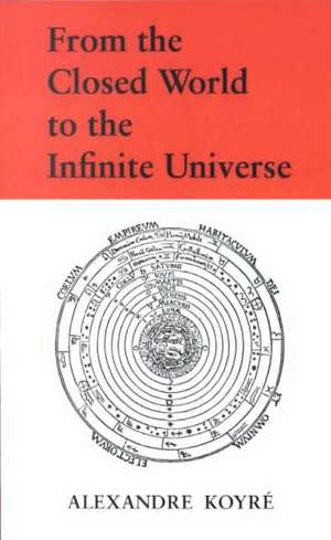 From the Closed World to the Infinite Universe de Koyre