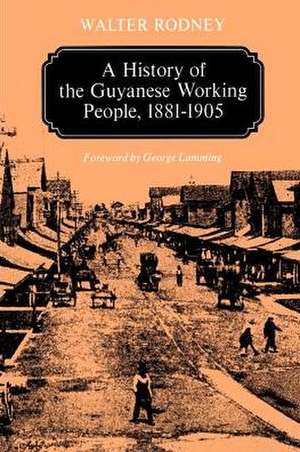 A History of the Guyanese Working People 1881–1905 de Rodney