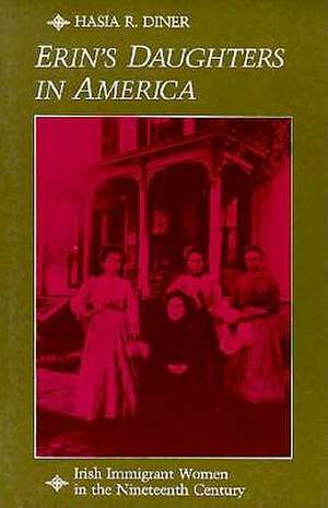 Erin′s Daughters in America – Irish Immigrant Women in the Nineteenth Century de Diner