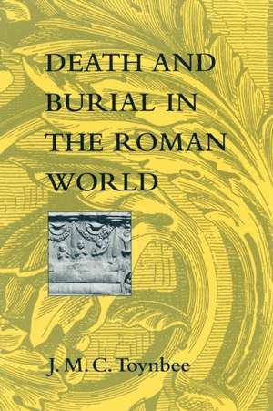 Death and Burial in the Roman World de Toynbee