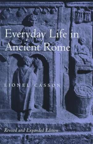 Everyday Life in Ancient Rome Revised and Expanded Edition de Lionel Casson