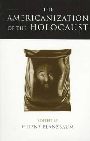 The Americanization of the Holocaust de Flanzbaum