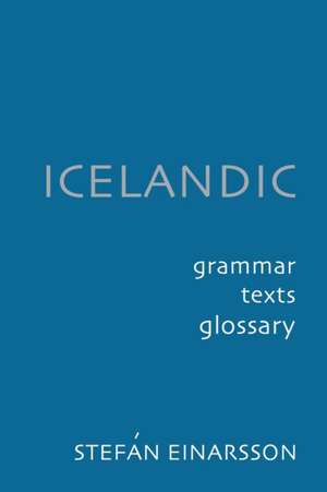 Icelandic: Grammar, Text and Glossary de Einarsson