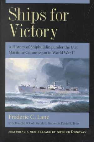 Ships for Victory – A History of Shipbuilding under the U.S. Maritime Commission in World War II de Frederic Chapin Lane