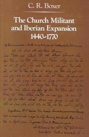 The Church Militant and Iberian Expansion, 1440– 1770 de Boxer