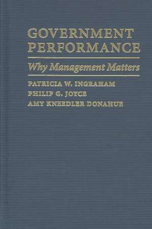 Government Performance – Why Management Matters de Patricia W. Ingraham