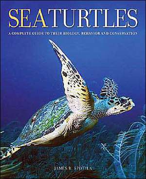 Sea Turtles – A Complete Guide to Their Biology, Behavior and Conservation de James R Spotila