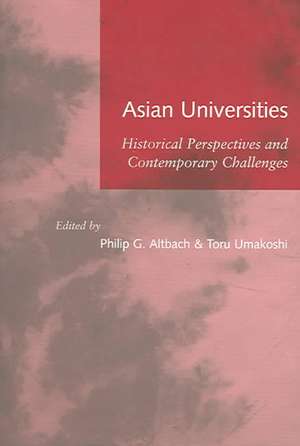 Asian Universities – Historical Perspectives and Contemporary Challenges de Philip G. Altbach