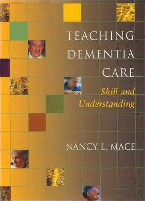 Teaching Dementia Care de Nancy L. Mace