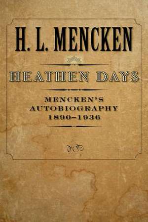 Heathen Days – Mencken′s Autobiography 1890–1936 de Henry Louis Mencken