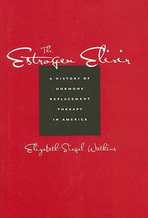 The Estrogen Elixir de Elizabeth Siegel Watkins