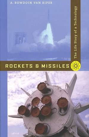 Rockets and Missiles – The Life Story of a Technology de A Bowdoin Van Riper