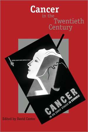 Cancer in the Twentieth Century de David Cantor