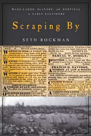 Scraping By – Wage Labor, Slavery, and Survival in Early Baltimore de Seth Rockman