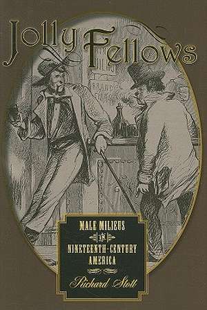 Jolly Fellows – Male Milieus in Nineteenth–Century America de Richard Stott