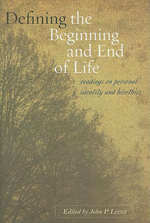 Defining the Beginning and End of Life – Readings on Personal Identity and Bioethics de John Lizza