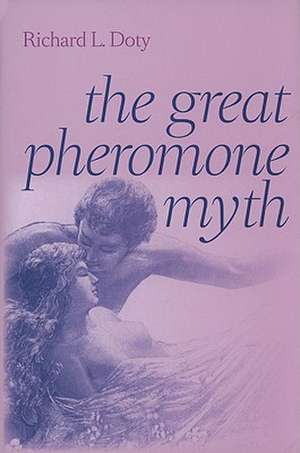 The Great Pheromone Myth de Richard L Doty