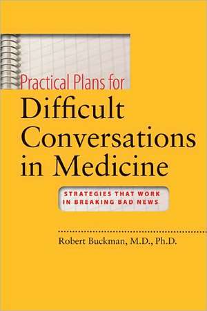 Practical Plans for Difficult Conversations in Medicine de Robert Buckman