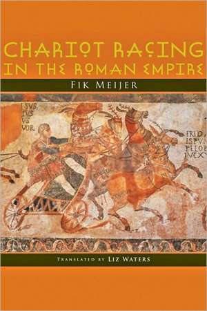 Chariot Racing in the Roman Empire de Fik Meijer