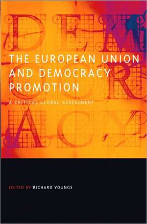 The European Union and Democracy Promotion – A Critical Global Assessment de Richard Youngs