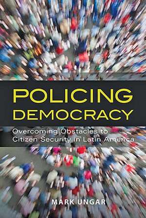Policing Democracy de Mark Ungar