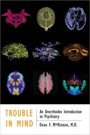 Trouble in Mind – An Unorthodox Introduction to Psychiatry de Dean F Mackinnon