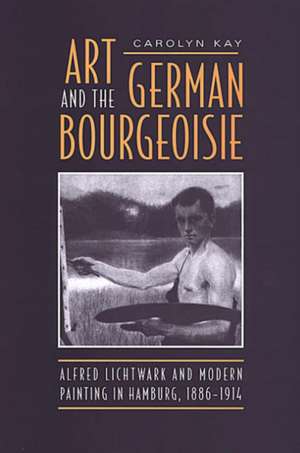 Art and the German Bourgeoisie de Carolyn Kay