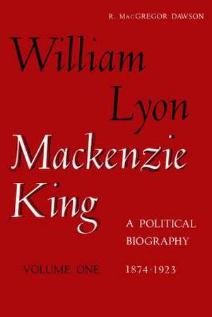 W L MacKenzie King Volume I, 1874-1923 de Robert Dawson