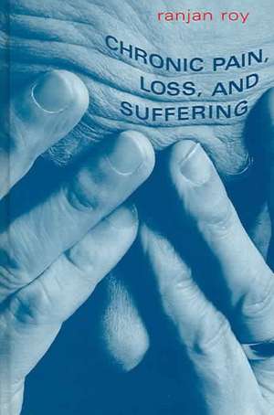 Chronic Pain, Loss, and Suffering de Ranjan Roy