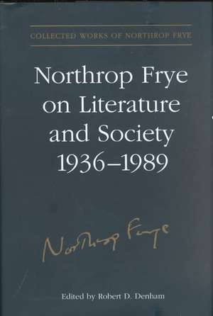 Northrop Frye on Literature and Society, 1936-1989 de Northrop Frye