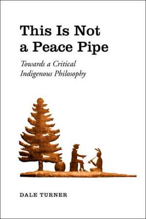 This Is Not a Peace Pipe de Dale R. Turner