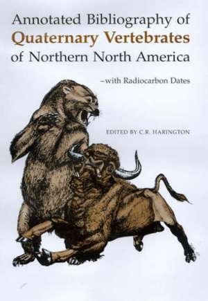 Annotated Bibliography of Quaternary Vertebrates of Northern North America de C. R. Harington