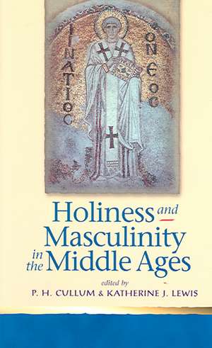 Holiness and Masculinity in the Middle Ages de Patricia Cullum