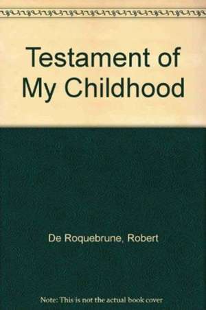 Testament of My Childhood de De Roquebrune, Robert