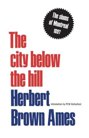 The City Below the Hill: The Slums of Montreal, 1897 de Herbert Brown Ames