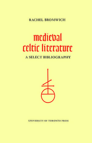 Medieval Celtic Literature: A Select Bibliography de Rachel Bromwich