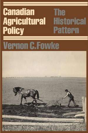 Canadian Agricultural Policy de Fowke, Vernon