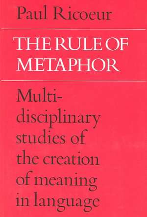 The Rule of Metaphor: Multi-Disciplinary Studies of the Creation of Meaning in Language de Paul Ricouer