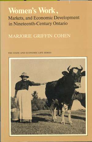 Women's Work, Markets and Economic Development in Nineteenth-Century Ontario de Marjorie Griffin Cohen