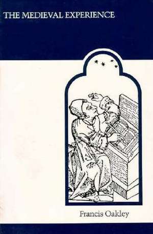 The Medieval Experience de Francis Oakley