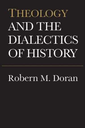 Theology and the Dialectics of History de Robert Doran