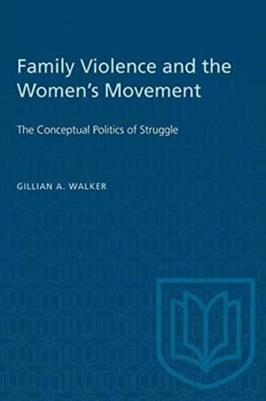 Family Violence and the Women's Movement de Gillian A Walker