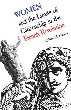 Women and the Limits of Citizenship in the French Revolution de Olwen H. Hufton