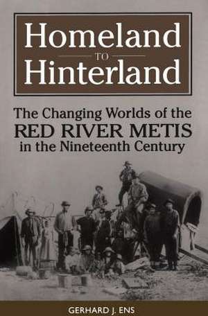 Homeland to Hinterland de Gerhard J. Ens