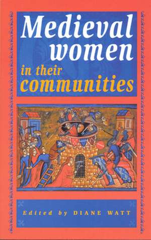 Medieval Women in Their Communities de Diane Watt