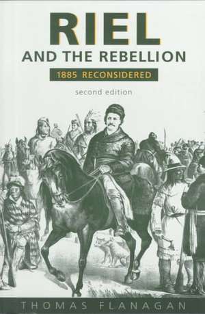 Riel & the Rebellion 2/E de Thomas Flanagan