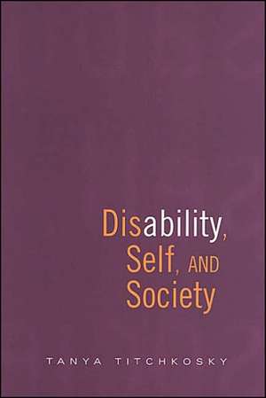 Disability, Self, and Society de Tanya Titchkosky