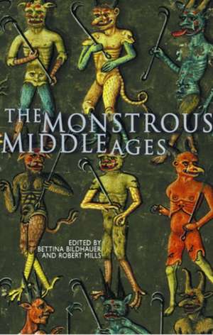 The Monstrous Middle Ages de Bettina Bildhauer