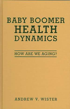 Baby Boomer Health Dynamics de Andrew V. Wister